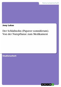 Der Schlafmohn (Papaver somniferum). Von der Nutzpflanze zum Medikament - Lukas, Joey