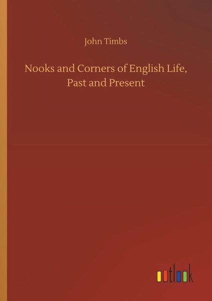 Nooks and Corners of English Life, Past and Present