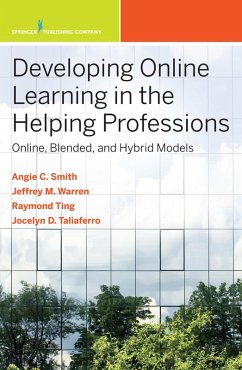 Developing Online Learning in the Helping Professions (eBook, ePUB) - Smith, Angie C.; Warren, Jeffrey M.; Ting, Siu-Man Raymond; Taliaferro, Jocelyn