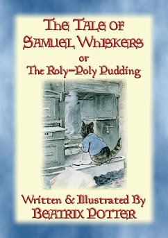 THE TALE OF SAMUEL WHISKERS or The Roly-Poly Pudding (eBook, ePUB) - and Illustrated By Beatrix Potter, Written