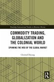 Commodity Trading, Globalization and the Colonial World (eBook, PDF) Commodity Trading, Globalization and the Colonial World (eBook, PDF)