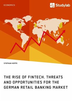The Rise of FinTech. Threats and Opportunities for the German Retail Banking Market (eBook, ePUB) - Hoppe, Stephan