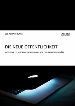 Die neue Öffentlichkeit. Moderne Technologien und das Ende der privaten Sphäre (eBook, ePUB) - Remm, Sebastian