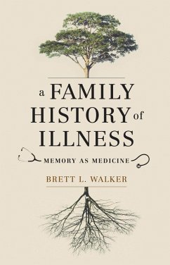 A Family History of Illness (eBook, ePUB) - Walker, Brett L.