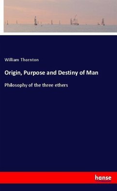 Origin, Purpose and Destiny of Man - Thornton, William