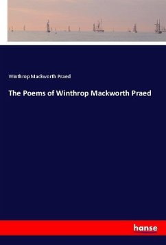 The Poems of Winthrop Mackworth Praed - Praed, Winthrop Mackworth