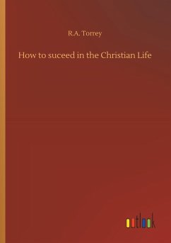 How to suceed in the Christian Life - Torrey, R. A.