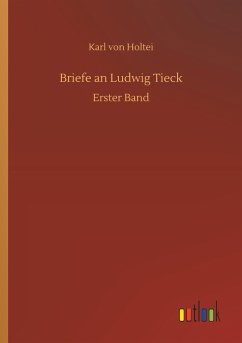 Briefe an Ludwig Tieck - Holtei, Karl von