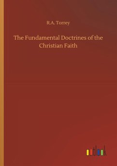 The Fundamental Doctrines of the Christian Faith - Torrey, R. A.