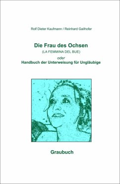 Die Frau des Ochsen (LA FEMMINA DEL BUE) (eBook, ePUB) - Kaufmann, Rolf Dieter; Gailhofer, Reinhard