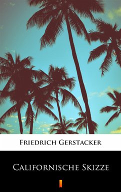 Californische Skizze (eBook, ePUB) - Gerstäcker, Friedrich
