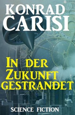 In der Zukunft gestrandet (eBook, ePUB) - Carisi, Konrad