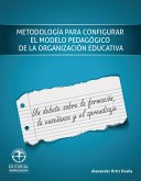 Metodología para configurar el modelo pedagógico de la organización escolar: Un debate sobre la formación, la enseñanza y el aprendizaje (eBook, PDF)