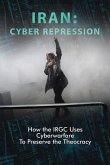 Iran: CYBER REPRESSION: How the IRGC Uses Cyberwarfare to Preserve the Theocracy