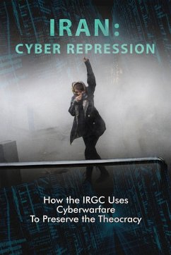 Iran: CYBER REPRESSION: How the IRGC Uses Cyberwarfare to Preserve the Theocracy - U. S. Representative Office, Ncri