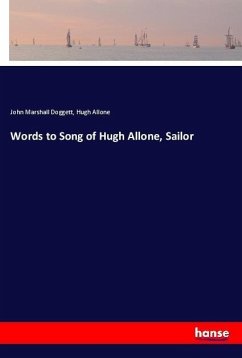 Words to Song of Hugh Allone, Sailor - Doggett, John Marshall;Allone, Hugh