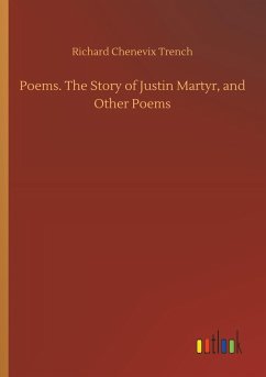 Poems. The Story of Justin Martyr, and Other Poems - Trench, Richard Chenevix