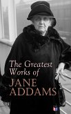 The Greatest Works of Jane Addams (eBook, ePUB)