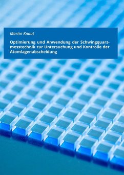 Optimierung und Anwendung der Schwingquarzmesstechnik zur Untersuchung und Kontrolle der Atomlagenabscheidung - Knaut, Martin