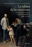 La cultura de las emociones : y las emociones en la cultura española contemporánea, siglos XVIII-XXI