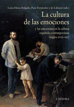 La cultura de las emociones : y las emociones en la cultura española contemporánea, siglos XVIII-XXI - Fernández, Pura; Labanyi, Jo