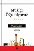 Müzigi Ögreniyoruz 1.Kitap - Kolcak, Olcay