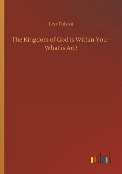 The Kingdom of God is Within You - What is Art? - Tolstoi, Leo N.