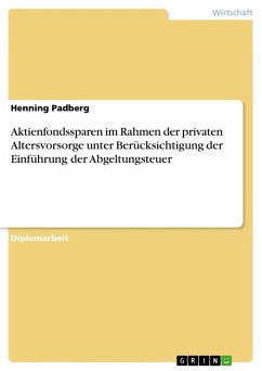 Aktienfondssparen im Rahmen der privaten Altersvorsorge unter Berücksichtigung der Einführung der Abgeltungsteuer (eBook, ePUB) - Padberg, Henning