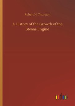 A History of the Growth of the Steam-Engine - Thurston, Robert H.