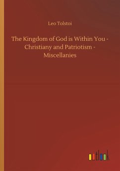 The Kingdom of God is Within You - Christiany and Patriotism - Miscellanies - Tolstoi, Leo N.