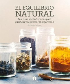 El Equilibrio Natural: Tés, Tisanas E Infusiones Para Purificar Y Regenerar El Organismo - Pole, Sebastian