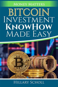 Bitcoin Investment KnowHow Made Easy (eBook, ePUB) - Scholl, Hillary