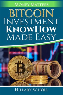 Bitcoin Investment KnowHow Made Easy (fixed-layout eBook, ePUB) - Scholl, Hillary