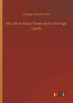My Life in Many States and in Foreign Lands - Train, George Francis