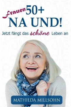 Frauen 50+ na und! (eBook, ePUB) - Millsohn, Mathilda