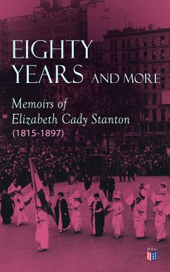 Eighty Years and More: Memoirs of Elizabeth Cady Stanton (1815-1897) (eBook, ePUB) - Stanton, Elizabeth Cady