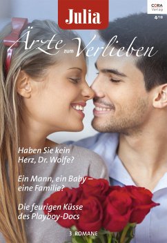 Haben Sie kein Herz, Dr. Wolfe? & Ein Mann, ein Baby - eine Familie? & Die feurigen Küsse des Playboy-Docs / Julia Ärzte zum Verlieben Bd.111 (eBook, ePUB) - Carlisle, Susan; Neil, Joanna; Roberts, Alison