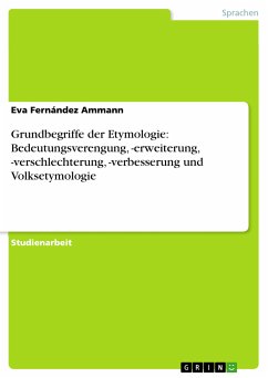 Grundbegriffe der Etymologie: Bedeutungsverengung, -erweiterung, -verschlechterung, -verbesserung und Volksetymologie (eBook, ePUB) - Fernández Ammann, Eva