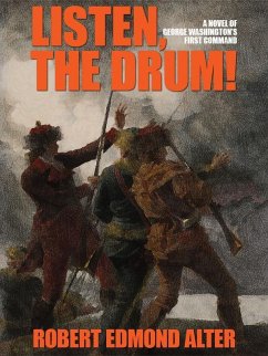 Listen, the Drum!: A Novel of Washington's First Command (eBook, ePUB) - Alter, Robert Edmond