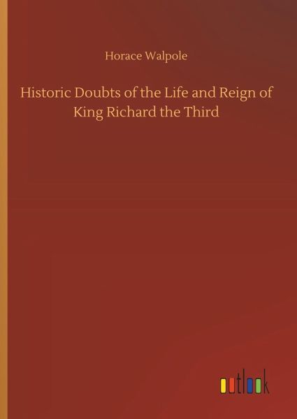 Historic Doubts of the Life and Reign of King Richard the Third