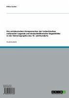 Die antideutschen Komponenten der tschechischen nationalen Legende und deutschböhmische Gegenbilder in der Historiographie des 19. Jahrhunderts (eBook, ePUB) - Gustke, Niklas