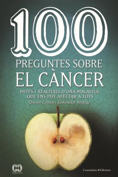 100 preguntes sobre el càncer : Mites i realitats d'una malaltia que ens pot afectar a tots - Macip, Salvador; Closa, Daniel