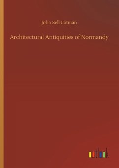 Architectural Antiquities of Normandy - Cotman, John Sell