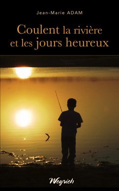 Coulent la rivière et les jours heureux (eBook, ePUB) - Adam, Jean-Marie