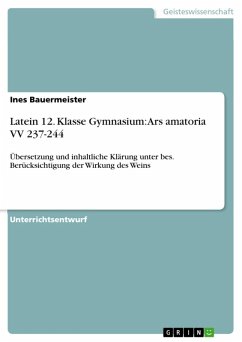 Unterrichtsstunde: Ars amatoria VV 237-244 - Übersetzung und inhaltliche Klärung unter besonderer Berücksichtigung der Wirkung des Weins (12. Klasse) (eBook, ePUB)