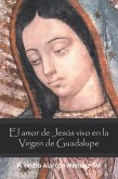 El Amor De Jesús Vivo En La Virgen De Guadalupe (eBook, ePUB)