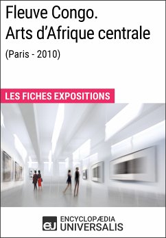 Fleuve Congo. Arts d'Afrique centrale (Paris - 2010) (eBook, ePUB) - Encyclopaedia Universalis