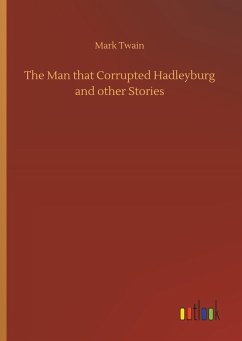 The Man that Corrupted Hadleyburg and other Stories - Twain, Mark