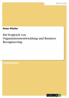 Ein Vergleich von Organisationsentwicklung und Business Reengineering (eBook, ePUB) Ein Vergleich von Organisationsentwicklung und Business Reengineering (eBook, ePUB)
