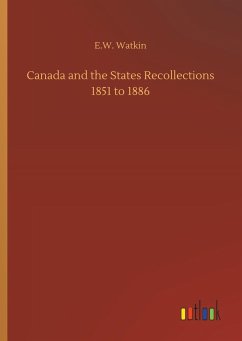 Canada and the States Recollections 1851 to 1886